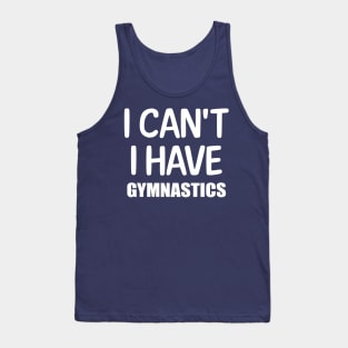 I can't I have Gymnastics Tank Top